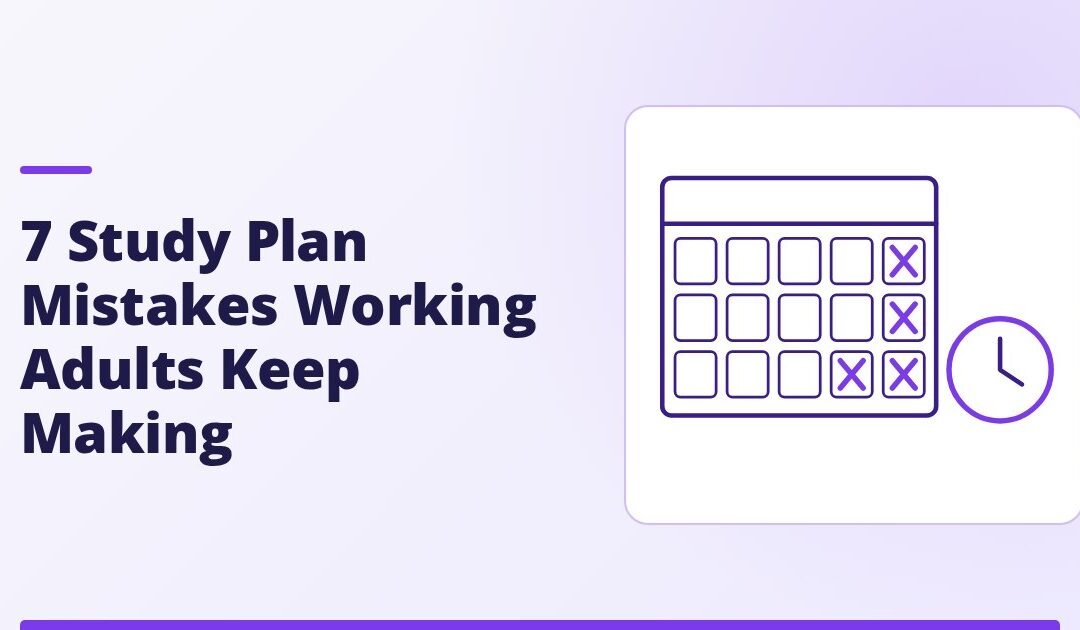 7 Study Plan Mistakes Working Adults Keep Making
